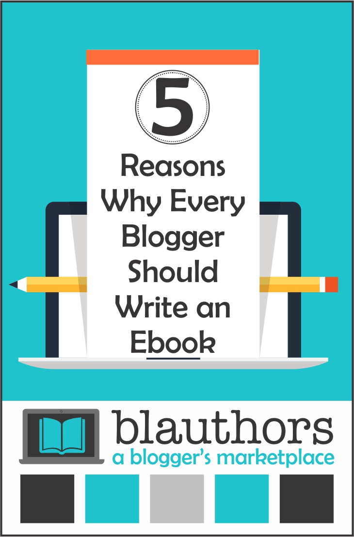 Reasons Why Every Blogger Should Write an ebook