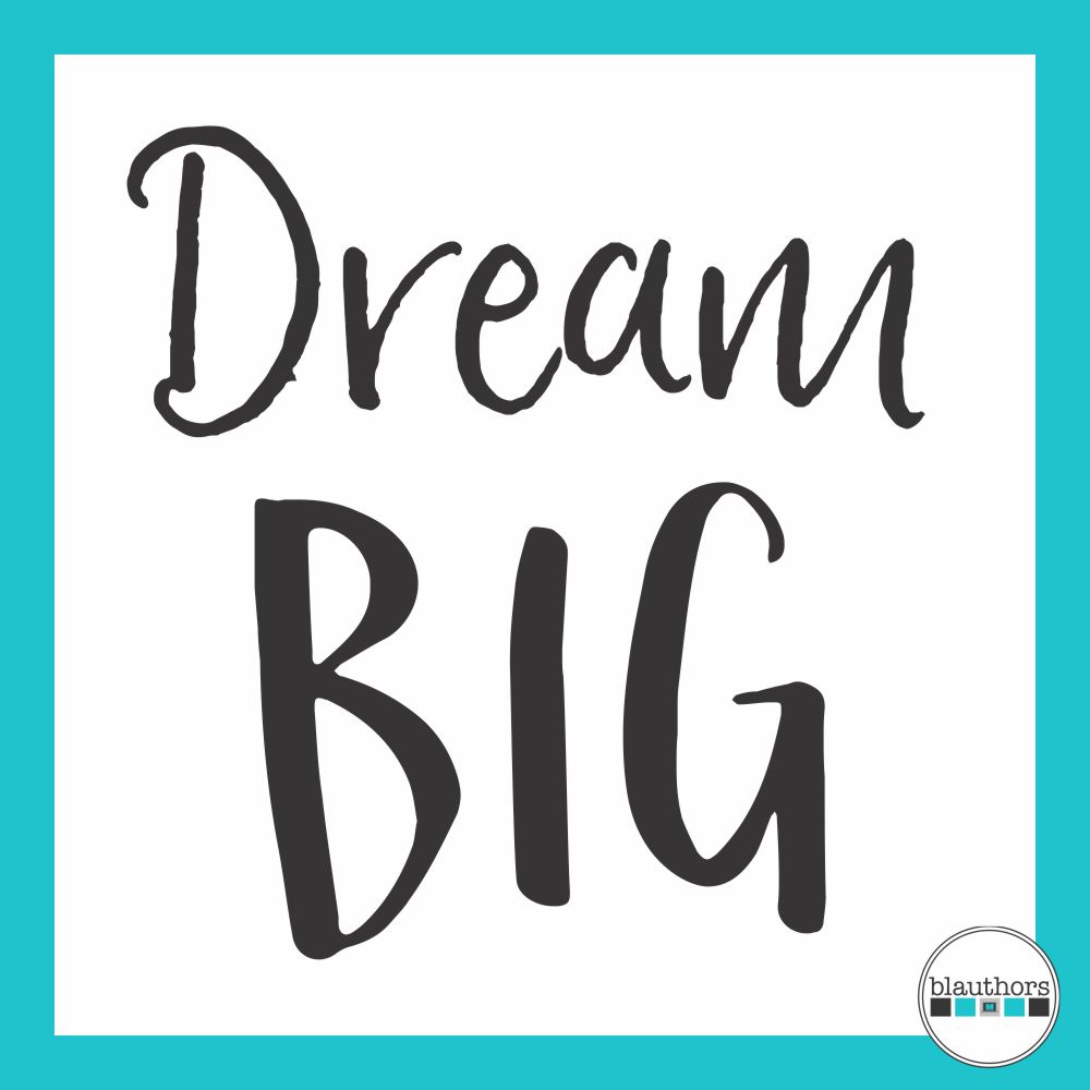 Dream Big - Be the Best Blogger You Can Be