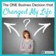 The One Business Decision that Changed My Life